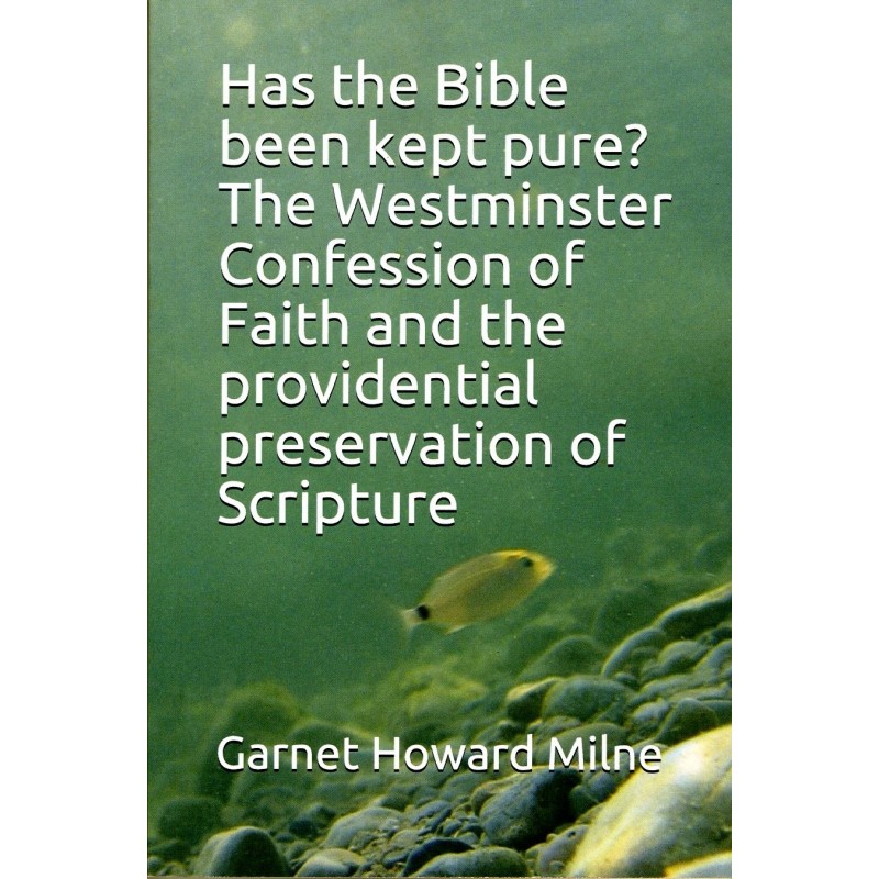 Has the Bible been kept pure? The Westminster Confession of Faith and the providential preservation of Scripture Has the Bible been kept pure? The Westminster Confession of Faith and the providential preservation of Scripture